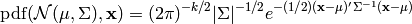\mathrm{pdf}(\mathcal{N}(\mu, \Sigma), \mathbf{x}) = (2\pi)^{-k/2} |\Sigma|^{- 1/2} e^{-(1/2)(\mathbf{x}-\mu)'\Sigma^{-1}(\mathbf{x}-\mu)}